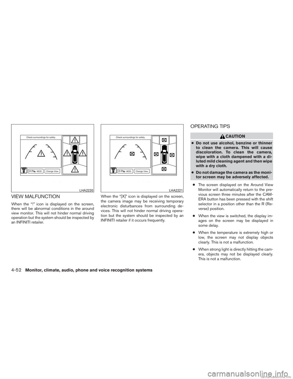 INFINITI JX 2013 Manual Online VIEW MALFUNCTION
When the “!” icon is displayed on the screen,
there will be abnormal conditions in the around
view monitor. This will not hinder normal driving
operation but the system should be 