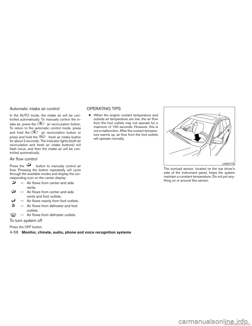 INFINITI JX 2013 Manual Online Automatic intake air control
In the AUTO mode, the intake air will be con-
trolled automatically. To manually control the in-
take air, press the
air recirculation button.
To return to the automatic c