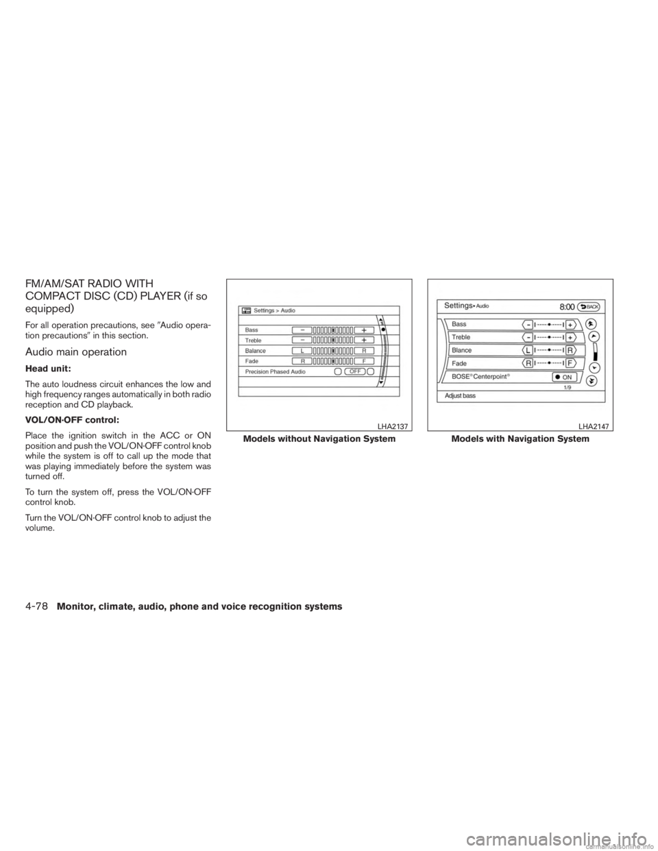 INFINITI JX 2013  Owners Manual FM/AM/SAT RADIO WITH
COMPACT DISC (CD) PLAYER (if so
equipped)
For all operation precautions, seeAudio opera-
tion precautions in this section.
Audio main operation
Head unit:
The auto loudness circ