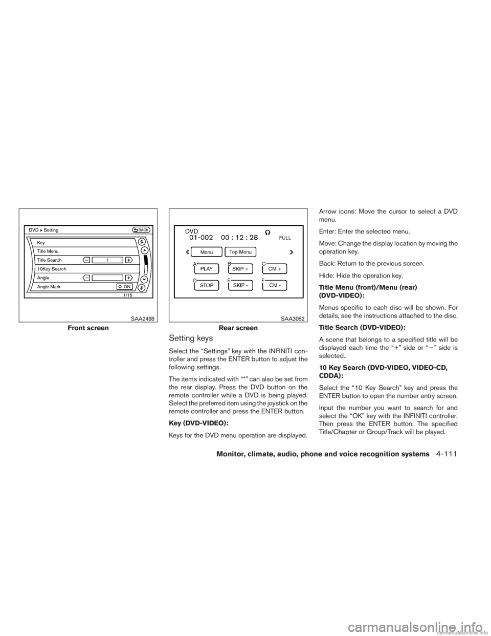 INFINITI JX 2013 Owners Manual Setting keys
Select the “Settings” key with the INFINITI con-
troller and press the ENTER button to adjust the
following settings.
The items indicated with “*” can also be set from
the rear di INFINITI JX 2013 Owners Manual Setting keys
Select the “Settings” key with the INFINITI con-
troller and press the ENTER button to adjust the
following settings.
The items indicated with “*” can also be set from
the rear di