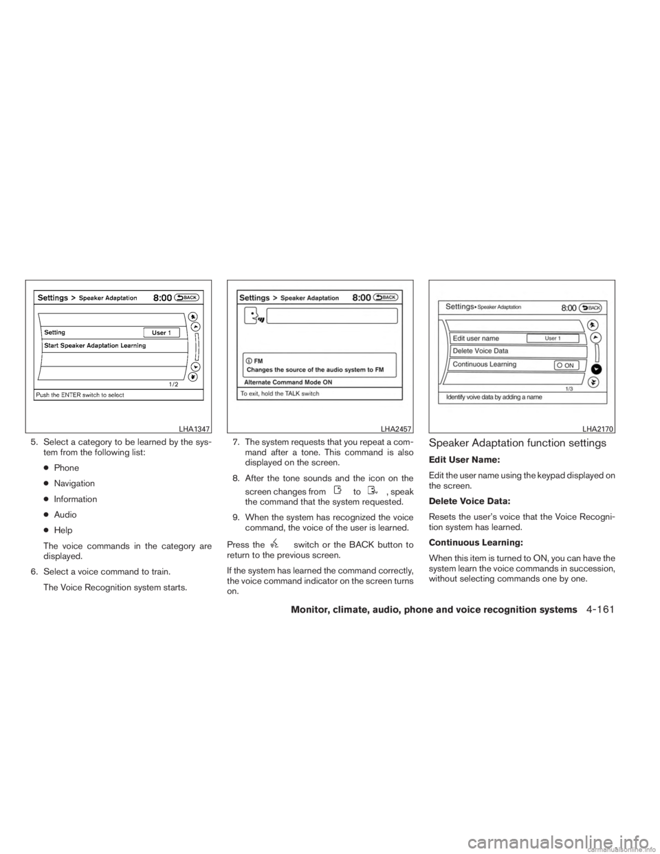 INFINITI JX 2013 Owners Manual 5. Select a category to be learned by the sys-tem from the following list:
● Phone
● Navigation
● Information
● Audio
● Help
The voice commands in the category are
displayed.
6. Select a voi INFINITI JX 2013 Owners Manual 5. Select a category to be learned by the sys-tem from the following list:
● Phone
● Navigation
● Information
● Audio
● Help
The voice commands in the category are
displayed.
6. Select a voi