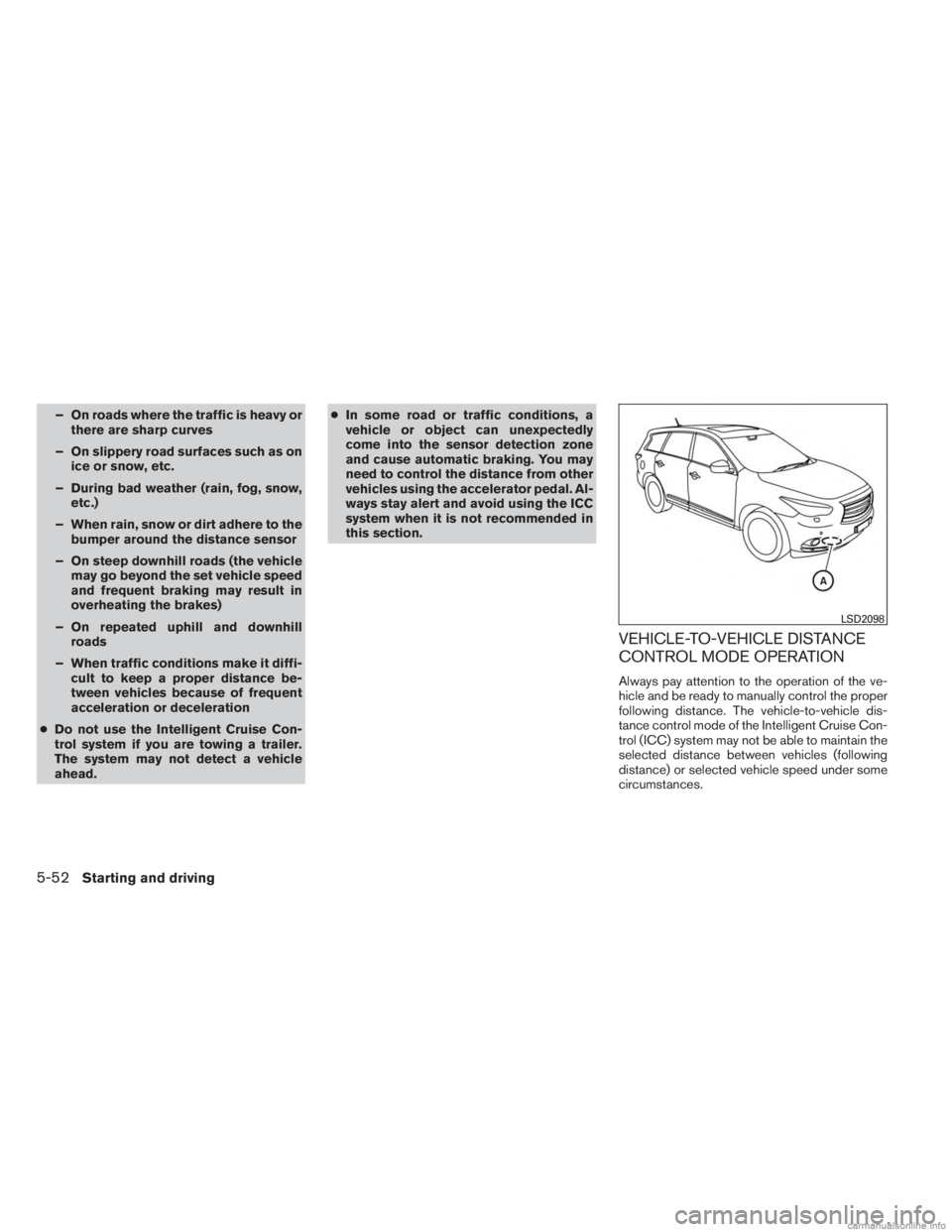 INFINITI JX 2013 User Guide – On roads where the traffic is heavy orthere are sharp curves
– On slippery road surfaces such as on ice or snow, etc.
– During bad weather (rain, fog, snow, etc.)
– When rain, snow or dirt a INFINITI JX 2013 User Guide – On roads where the traffic is heavy orthere are sharp curves
– On slippery road surfaces such as on ice or snow, etc.
– During bad weather (rain, fog, snow, etc.)
– When rain, snow or dirt a