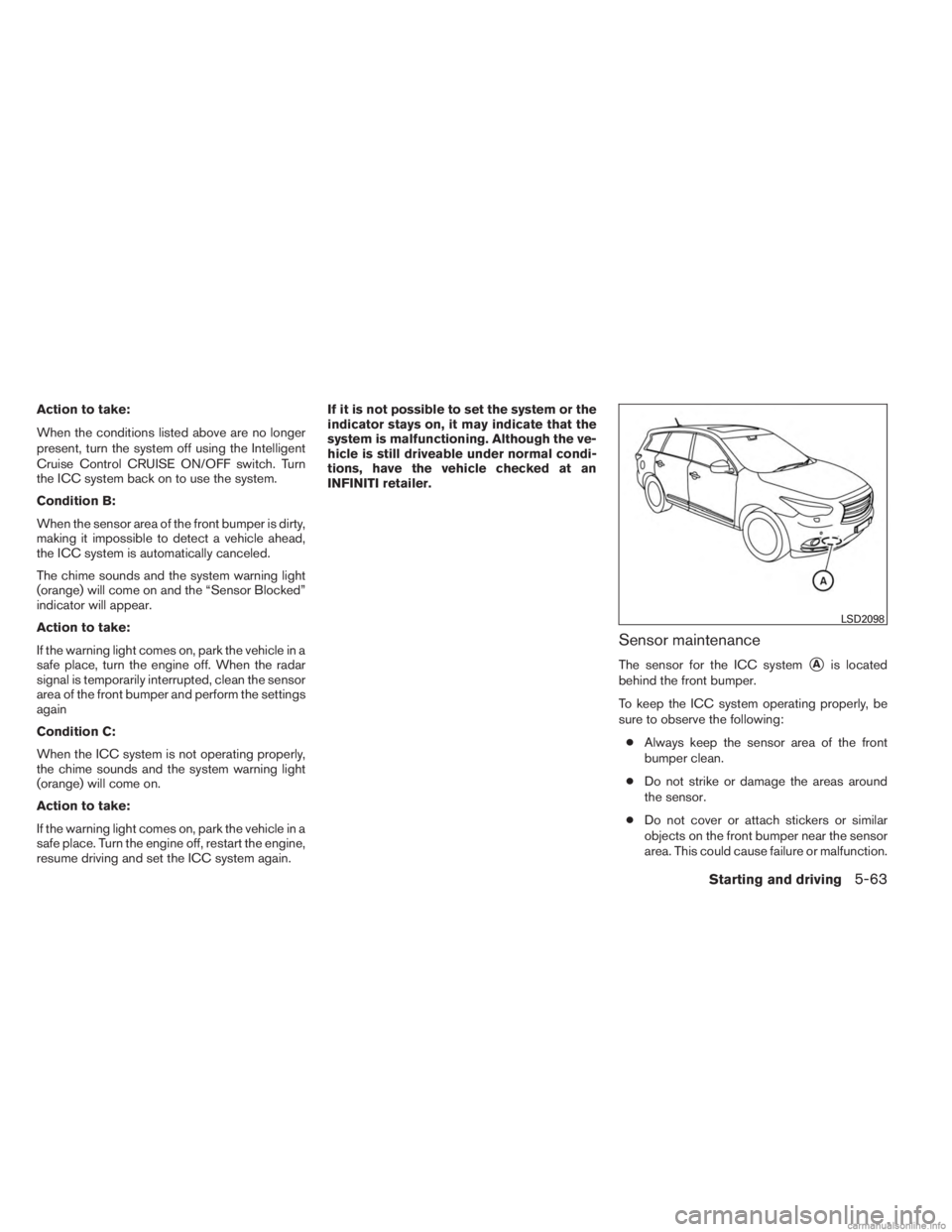 INFINITI JX 2013 Owners Guide Action to take:
When the conditions listed above are no longer
present, turn the system off using the Intelligent
Cruise Control CRUISE ON/OFF switch. Turn
the ICC system back on to use the system.
Co INFINITI JX 2013 Owners Guide Action to take:
When the conditions listed above are no longer
present, turn the system off using the Intelligent
Cruise Control CRUISE ON/OFF switch. Turn
the ICC system back on to use the system.
Co