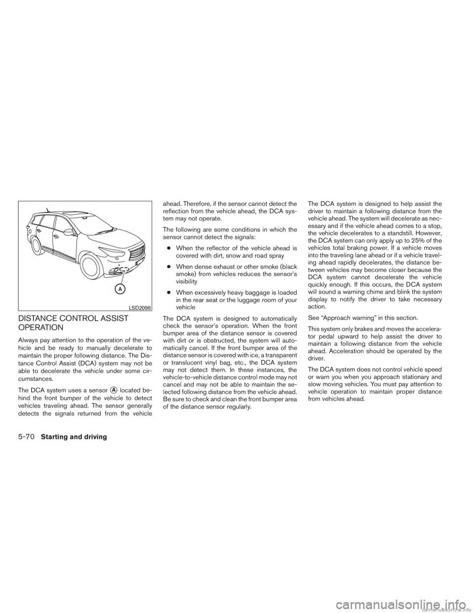 INFINITI JX 2013 Service Manual DISTANCE CONTROL ASSIST
OPERATION
Always pay attention to the operation of the ve-
hicle and be ready to manually decelerate to
maintain the proper following distance. The Dis-
tance Control Assist (D INFINITI JX 2013 Service Manual DISTANCE CONTROL ASSIST
OPERATION
Always pay attention to the operation of the ve-
hicle and be ready to manually decelerate to
maintain the proper following distance. The Dis-
tance Control Assist (D