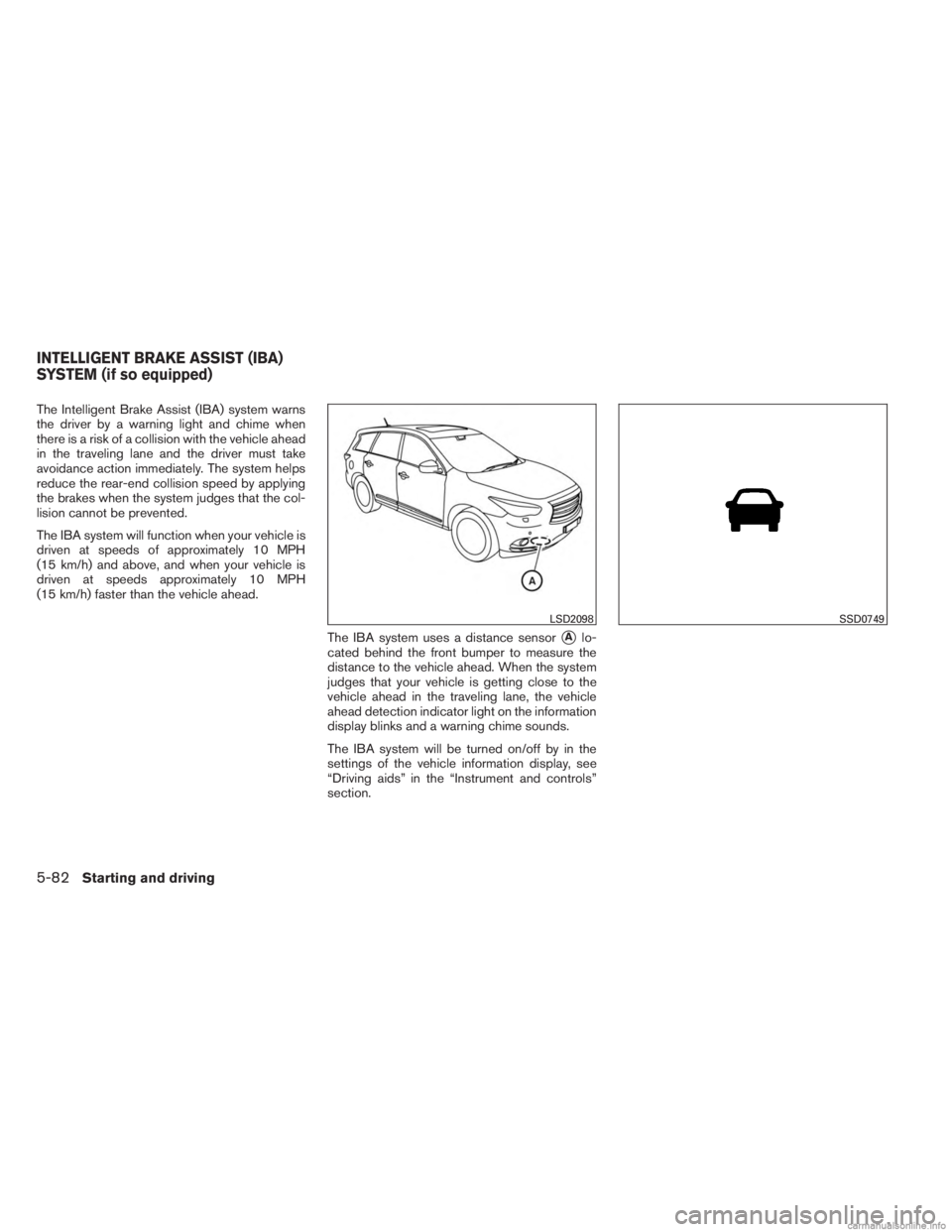 INFINITI JX 2013 User Guide The Intelligent Brake Assist (IBA) system warns
the driver by a warning light and chime when
there is a risk of a collision with the vehicle ahead
in the traveling lane and the driver must take
avoida INFINITI JX 2013 User Guide The Intelligent Brake Assist (IBA) system warns
the driver by a warning light and chime when
there is a risk of a collision with the vehicle ahead
in the traveling lane and the driver must take
avoida