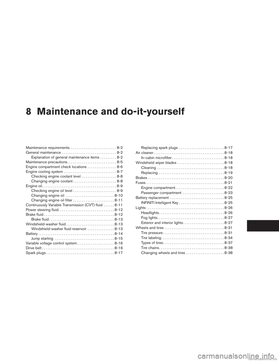 INFINITI JX 2013  Owners Manual 8 Maintenance and do-it-yourself
Maintenance requirements..........................8-2
General maintenance ..............................8-2
Explanation of general maintenance items .........8-2
Maint