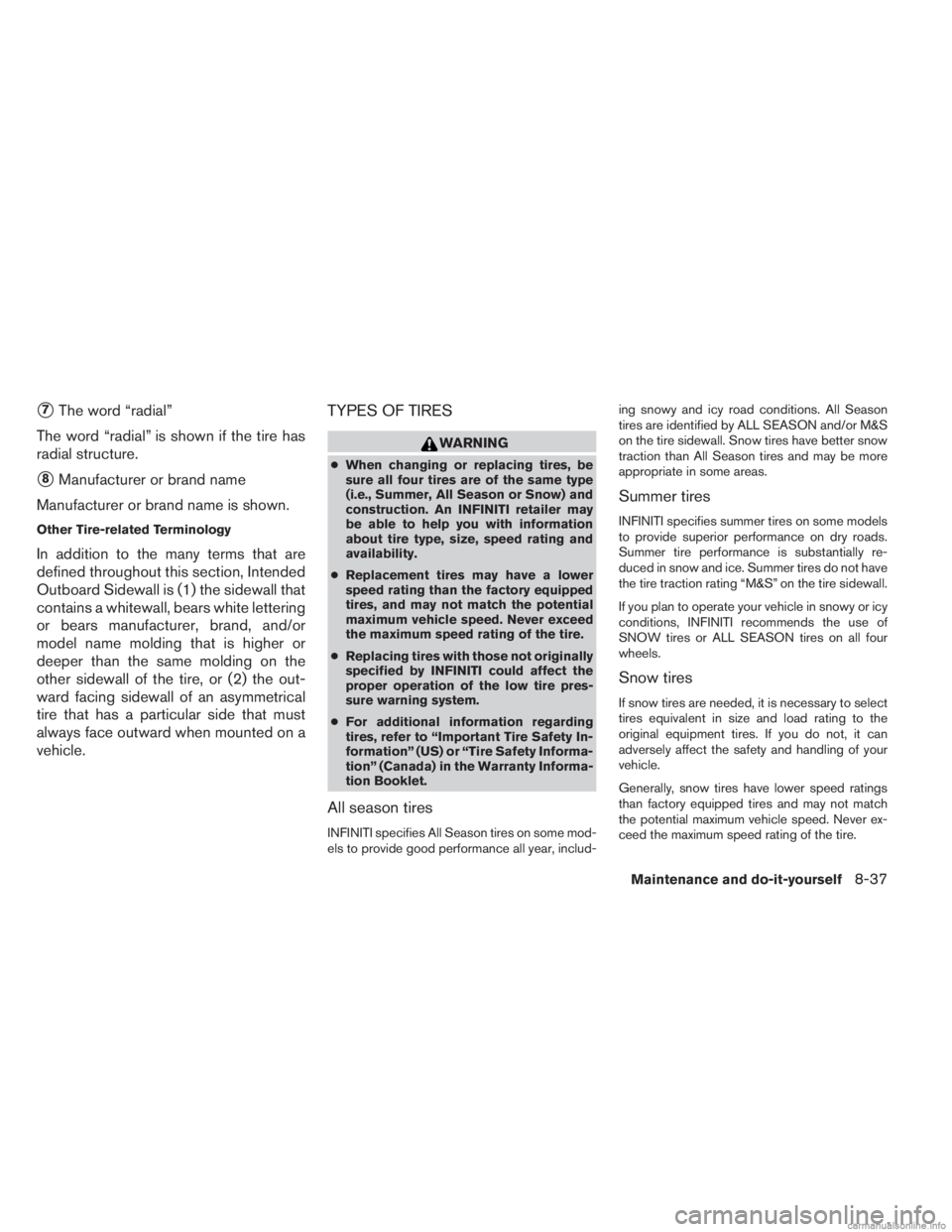INFINITI JX 2013  Owners Manual 7The word “radial”
The word “radial” is shown if the tire has
radial structure.
8Manufacturer or brand name
Manufacturer or brand name is shown.
Other Tire-related Terminology
In addition to