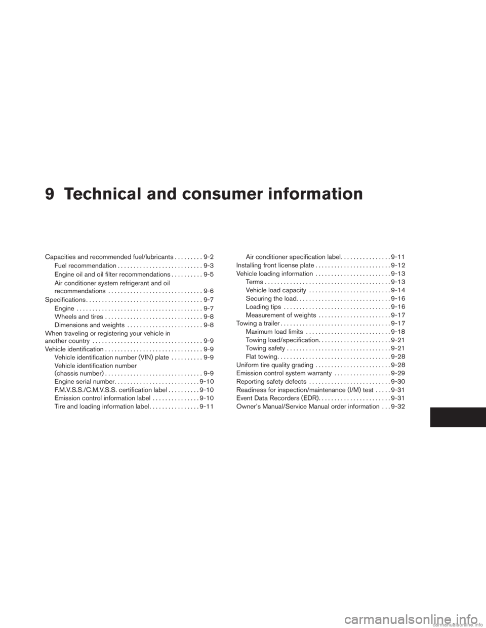 INFINITI JX 2013  Owners Manual 9 Technical and consumer information
Capacities and recommended fuel/lubricants.........9-2
Fuel recommendation ...........................9-3
Engine oil and oil filter recommendations ..........9-5
A