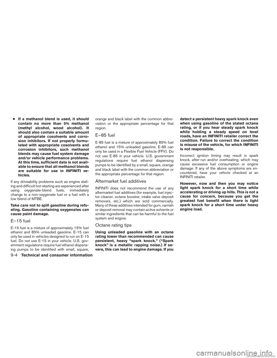 INFINITI JX 2013 Owners Manual ●If a methanol blend is used, it should
contain no more than 5% methanol
(methyl alcohol, wood alcohol) . It
should also contain a suitable amount
of appropriate cosolvents and corro-
sion inhibitor INFINITI JX 2013 Owners Manual ●If a methanol blend is used, it should
contain no more than 5% methanol
(methyl alcohol, wood alcohol) . It
should also contain a suitable amount
of appropriate cosolvents and corro-
sion inhibitor