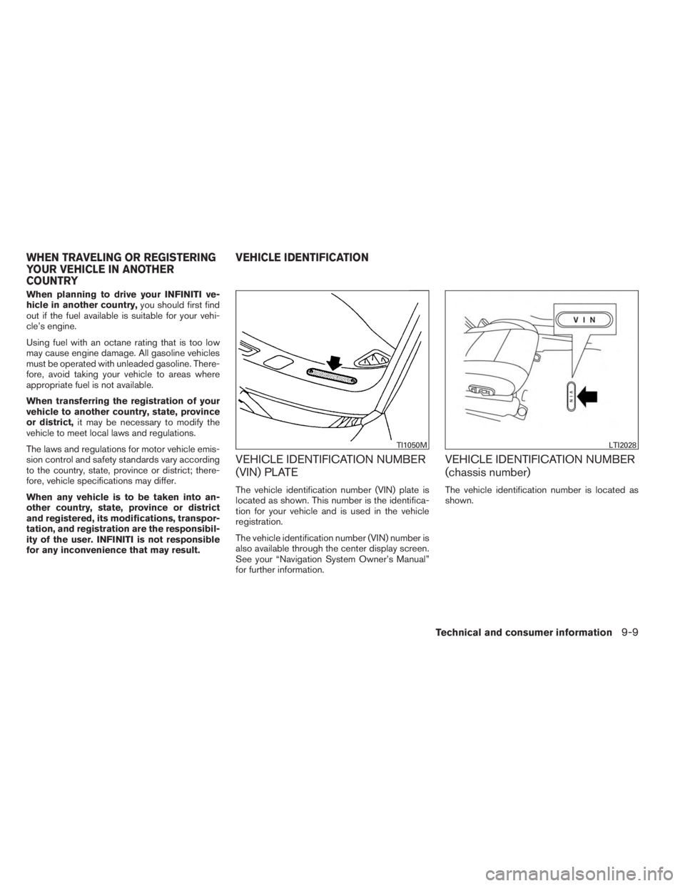 INFINITI JX 2013 Owners Manual When planning to drive your INFINITI ve-
hicle in another country,you should first find
out if the fuel available is suitable for your vehi-
cle’s engine.
Using fuel with an octane rating that is to INFINITI JX 2013 Owners Manual When planning to drive your INFINITI ve-
hicle in another country,you should first find
out if the fuel available is suitable for your vehi-
cle’s engine.
Using fuel with an octane rating that is to