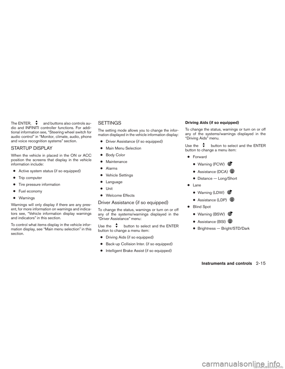 INFINITI JX 2013 Owners Manual The ENTER,and buttons also controls au-
dio and INFINITI controller functions. For addi-
tional information see, “Steering wheel switch for
audio control” in “Monitor, climate, audio, phone
and INFINITI JX 2013 Owners Manual The ENTER,and buttons also controls au-
dio and INFINITI controller functions. For addi-
tional information see, “Steering wheel switch for
audio control” in “Monitor, climate, audio, phone
and