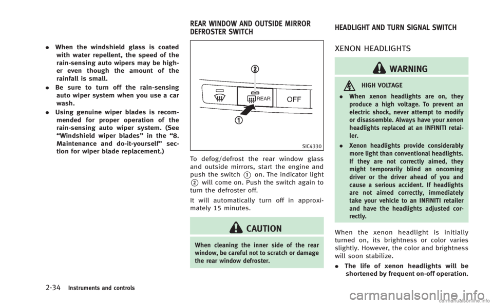 INFINITI M 2013  Owners Manual 2-34Instruments and controls
.When the windshield glass is coated
with water repellent, the speed of the
rain-sensing auto wipers may be high-
er even though the amount of the
rainfall is small.
. Be 