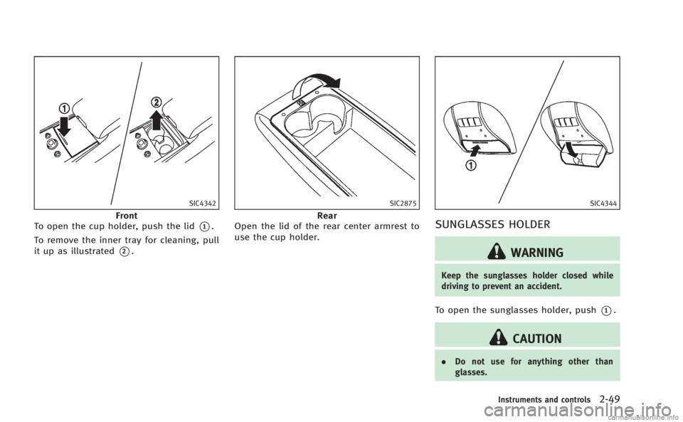 INFINITI M 2013 Owners Manual SIC4342
Front
To open the cup holder, push the lid
*1.
To remove the inner tray for cleaning, pull
it up as illustrated
*2.
SIC2875
Rear
Open the lid of the rear center armrest to
use the cup holder.
INFINITI M 2013 Owners Manual SIC4342
Front
To open the cup holder, push the lid
*1.
To remove the inner tray for cleaning, pull
it up as illustrated
*2.
SIC2875
Rear
Open the lid of the rear center armrest to
use the cup holder.