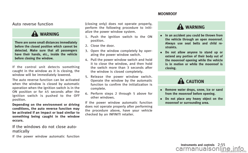 INFINITI M 2013 Owners Manual Auto reverse function
WARNING
There are some small distances immediately
before the closed position which cannot be
detected. Make sure that all passengers
have their hands, etc., inside the vehicle
b INFINITI M 2013 Owners Manual Auto reverse function
WARNING
There are some small distances immediately
before the closed position which cannot be
detected. Make sure that all passengers
have their hands, etc., inside the vehicle
b
