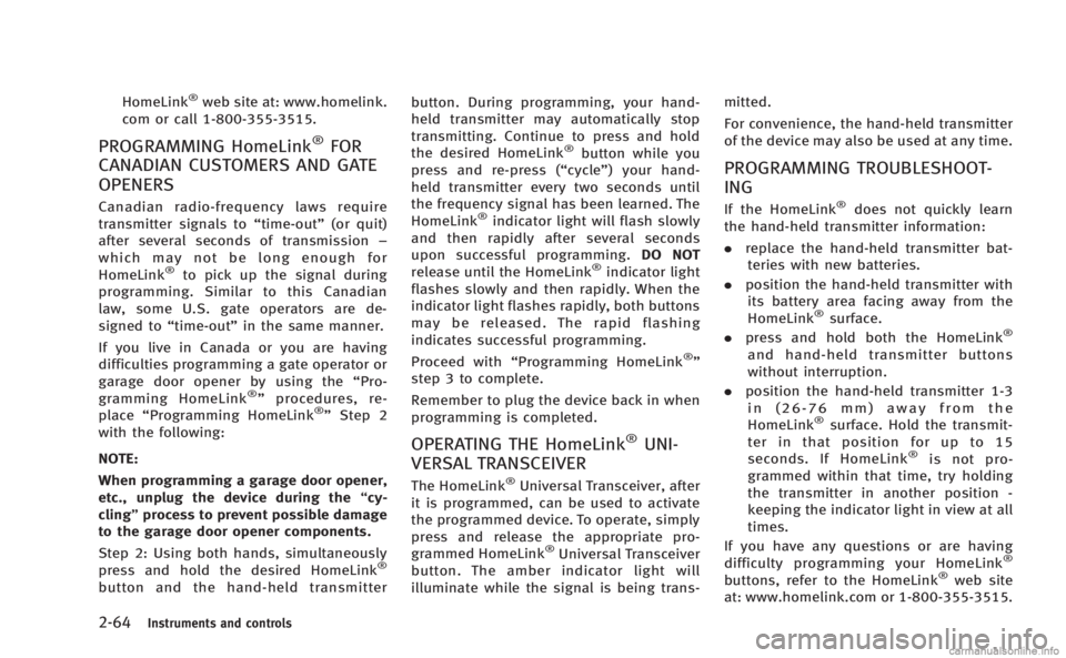INFINITI M 2013  Owners Manual 2-64Instruments and controls
HomeLink®web site at: www.homelink.
com or call 1-800-355-3515.
PROGRAMMING HomeLink®FOR
CANADIAN CUSTOMERS AND GATE
OPENERS
Canadian radio-frequency laws require
transm