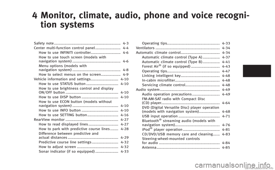 INFINITI M 2013  Owners Manual 4 Monitor, climate, audio, phone and voice recogni-tion systems
Safety note .......................................................... 4-3
Center multi-function control panel ...................... 4-