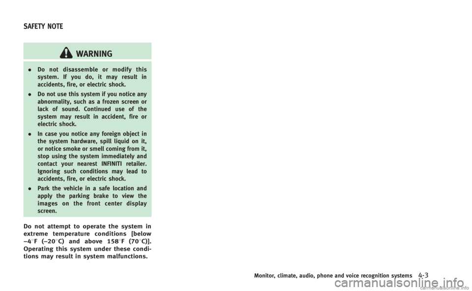 INFINITI M 2013 Owners Manual WARNING
.Do not disassemble or modify this
system. If you do, it may result in
accidents, fire, or electric shock.
. Do not use this system if you notice any
abnormality, such as a frozen screen or
la INFINITI M 2013 Owners Manual WARNING
.Do not disassemble or modify this
system. If you do, it may result in
accidents, fire, or electric shock.
. Do not use this system if you notice any
abnormality, such as a frozen screen or
la