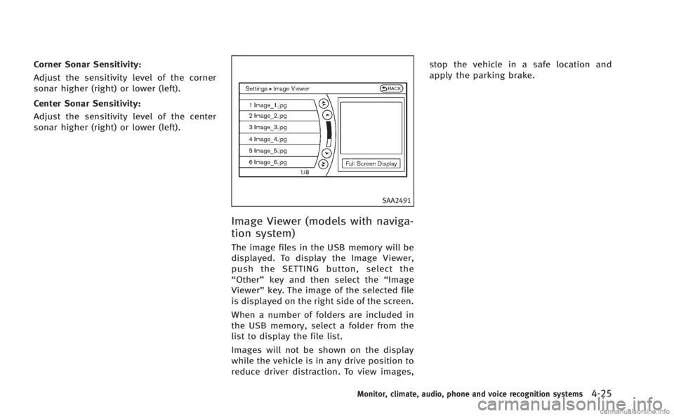 INFINITI M 2013 Service Manual Corner Sonar Sensitivity:
Adjust the sensitivity level of the corner
sonar higher (right) or lower (left).
Center Sonar Sensitivity:
Adjust the sensitivity level of the center
sonar higher (right) or INFINITI M 2013 Service Manual Corner Sonar Sensitivity:
Adjust the sensitivity level of the corner
sonar higher (right) or lower (left).
Center Sonar Sensitivity:
Adjust the sensitivity level of the center
sonar higher (right) or