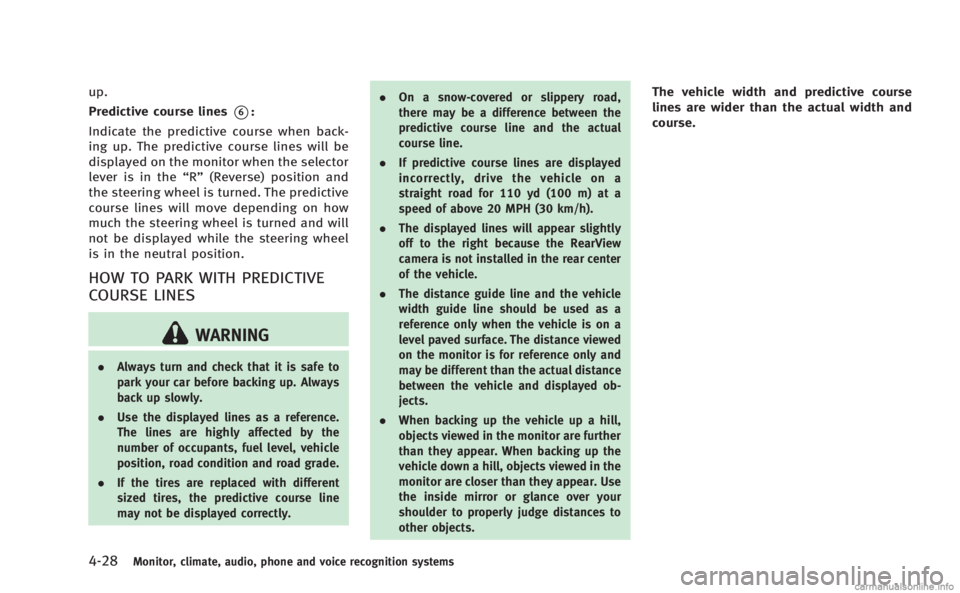 INFINITI M 2013  Owners Manual 4-28Monitor, climate, audio, phone and voice recognition systems
up.
Predictive course lines
*6:
Indicate the predictive course when back-
ing up. The predictive course lines will be
displayed on the 