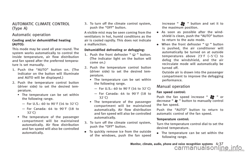 INFINITI M 2013 Service Manual AUTOMATIC CLIMATE CONTROL
(Type A)
Automatic operation
Cooling and/or dehumidified heating
(AUTO):
This mode may be used all year round. The
system works automatically to control the
inside temperatur INFINITI M 2013 Service Manual AUTOMATIC CLIMATE CONTROL
(Type A)
Automatic operation
Cooling and/or dehumidified heating
(AUTO):
This mode may be used all year round. The
system works automatically to control the
inside temperatur
