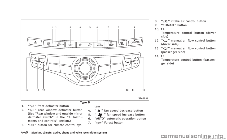 INFINITI M 2013 Owners Manual 4-40Monitor, climate, audio, phone and voice recognition systems
SAA2951
Type B
1. “”front defroster button
2. “
”rear window defroster button
(See “Rear window and outside mirror
defroster INFINITI M 2013 Owners Manual 4-40Monitor, climate, audio, phone and voice recognition systems
SAA2951
Type B
1. “”front defroster button
2. “
”rear window defroster button
(See “Rear window and outside mirror
defroster