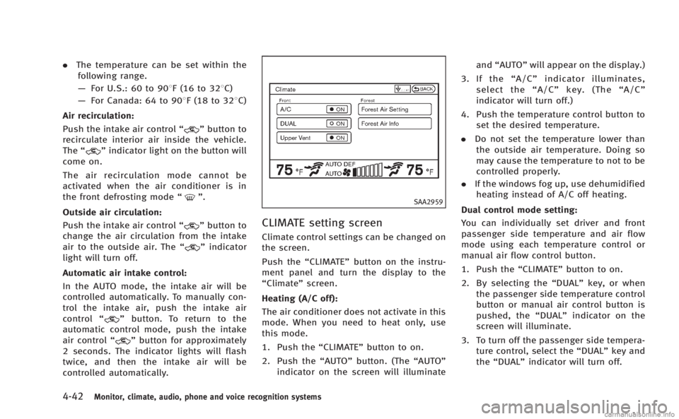 INFINITI M 2013 Service Manual 4-42Monitor, climate, audio, phone and voice recognition systems
.The temperature can be set within the
following range.
— For U.S.: 60 to 908F (16 to 328C)
— For Canada: 64 to 908F (18 to 328C)
A INFINITI M 2013 Service Manual 4-42Monitor, climate, audio, phone and voice recognition systems
.The temperature can be set within the
following range.
— For U.S.: 60 to 908F (16 to 328C)
— For Canada: 64 to 908F (18 to 328C)
A