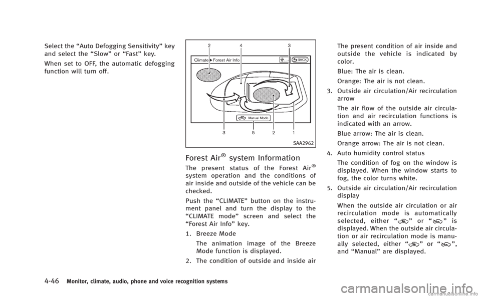 INFINITI M 2013 Repair Manual 4-46Monitor, climate, audio, phone and voice recognition systems
Select the“Auto Defogging Sensitivity” key
and select the “Slow”or“Fast” key.
When set to OFF, the automatic defogging
func INFINITI M 2013 Repair Manual 4-46Monitor, climate, audio, phone and voice recognition systems
Select the“Auto Defogging Sensitivity” key
and select the “Slow”or“Fast” key.
When set to OFF, the automatic defogging
func