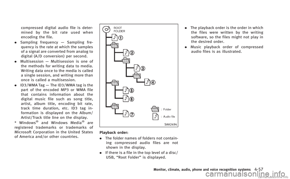 INFINITI M 2013 Owners Manual compressed digital audio file is deter-
mined by the bit rate used when
encoding the file.
. Sampling frequency —Sampling fre-
quency is the rate at which the samples
of a signal are converted from INFINITI M 2013 Owners Manual compressed digital audio file is deter-
mined by the bit rate used when
encoding the file.
. Sampling frequency —Sampling fre-
quency is the rate at which the samples
of a signal are converted from