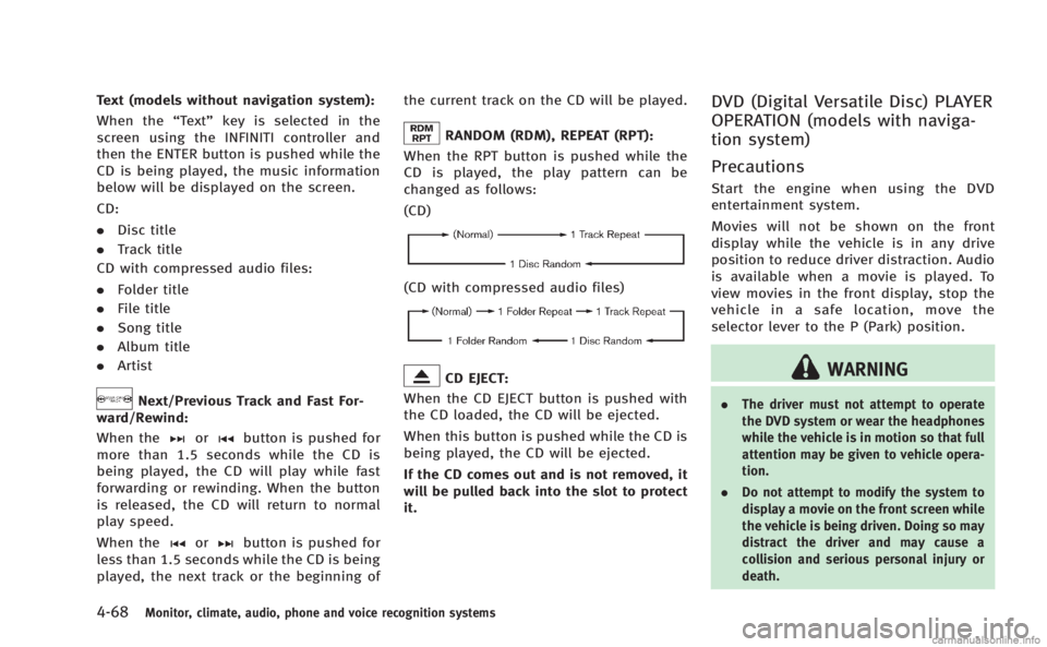 INFINITI M 2013 Service Manual 4-68Monitor, climate, audio, phone and voice recognition systems
Text (models without navigation system):
When the“Text”key is selected in the
screen using the INFINITI controller and
then the ENT INFINITI M 2013 Service Manual 4-68Monitor, climate, audio, phone and voice recognition systems
Text (models without navigation system):
When the“Text”key is selected in the
screen using the INFINITI controller and
then the ENT