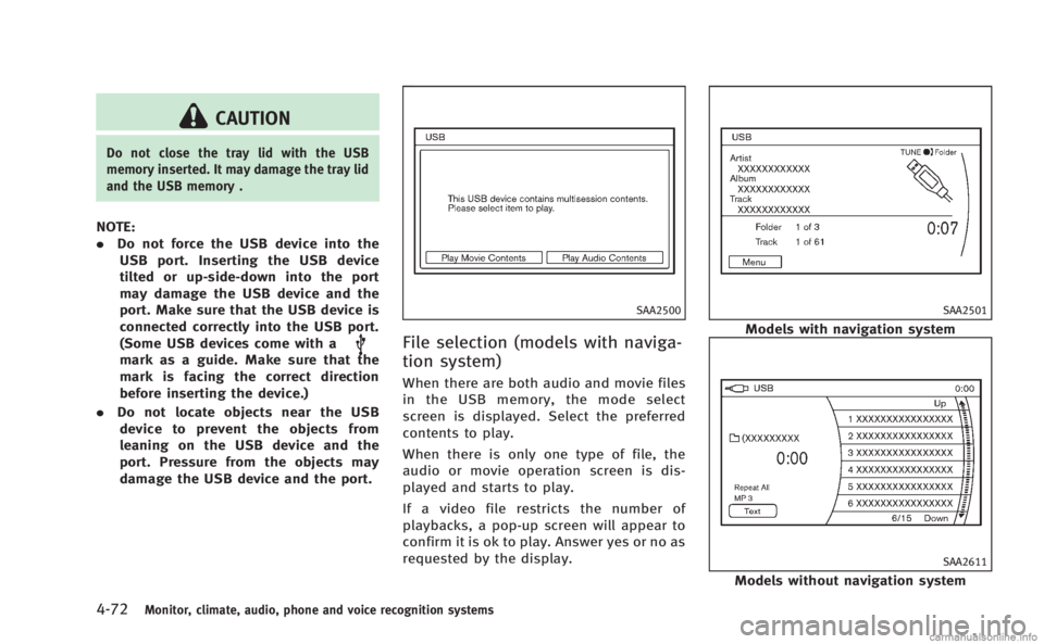 INFINITI M 2013 Service Manual 4-72Monitor, climate, audio, phone and voice recognition systems
CAUTION
Do not close the tray lid with the USB
memory inserted. It may damage the tray lid
and the USB memory .
NOTE:
.Do not force the INFINITI M 2013 Service Manual 4-72Monitor, climate, audio, phone and voice recognition systems
CAUTION
Do not close the tray lid with the USB
memory inserted. It may damage the tray lid
and the USB memory .
NOTE:
.Do not force the