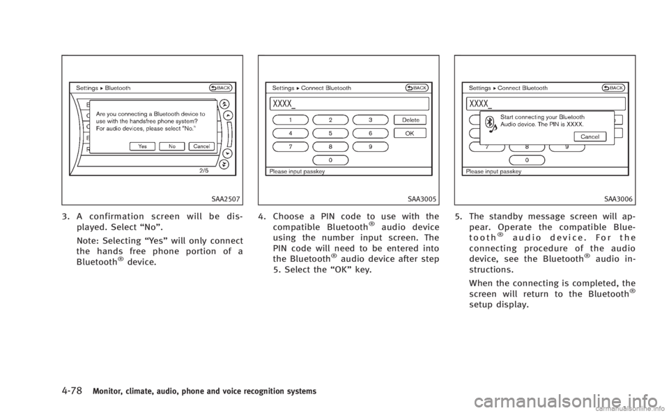 INFINITI M 2013 Manual PDF 4-78Monitor, climate, audio, phone and voice recognition systems
SAA2507
3. A confirmation screen will be dis-played. Select “No”.
Note: Selecting “Yes”will only connect
the hands free phone p