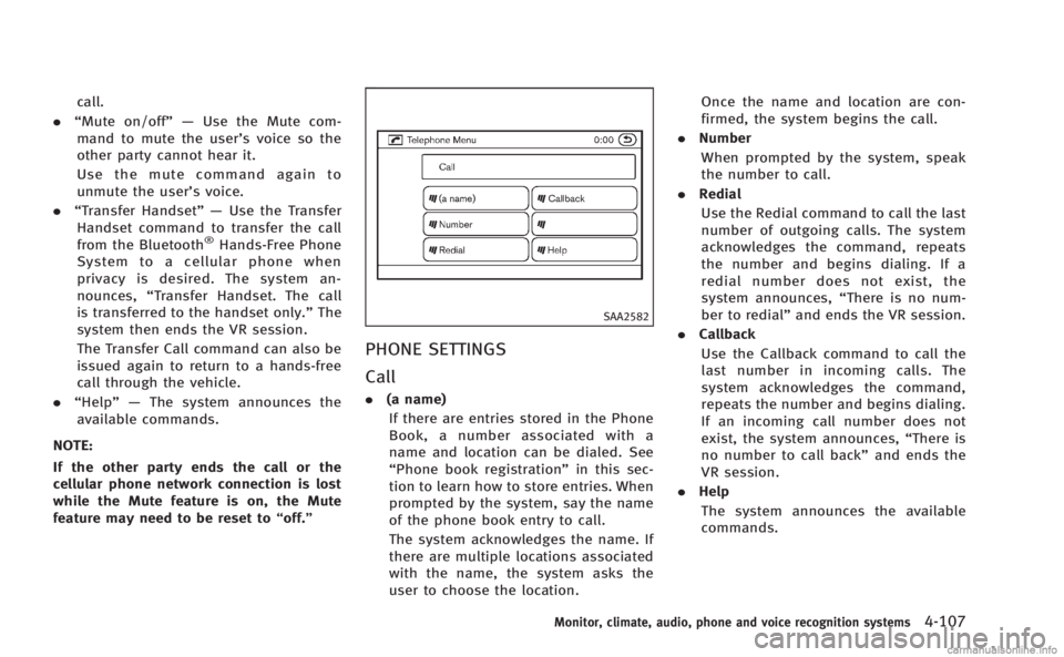 INFINITI M 2013  Owners Manual call.
. “Mute on/off”— Use the Mute com-
mand to mute the user’s voice so the
other party cannot hear it.
Use the mute command again to
unmute the user’s voice.
. “Transfer Handset”— U
