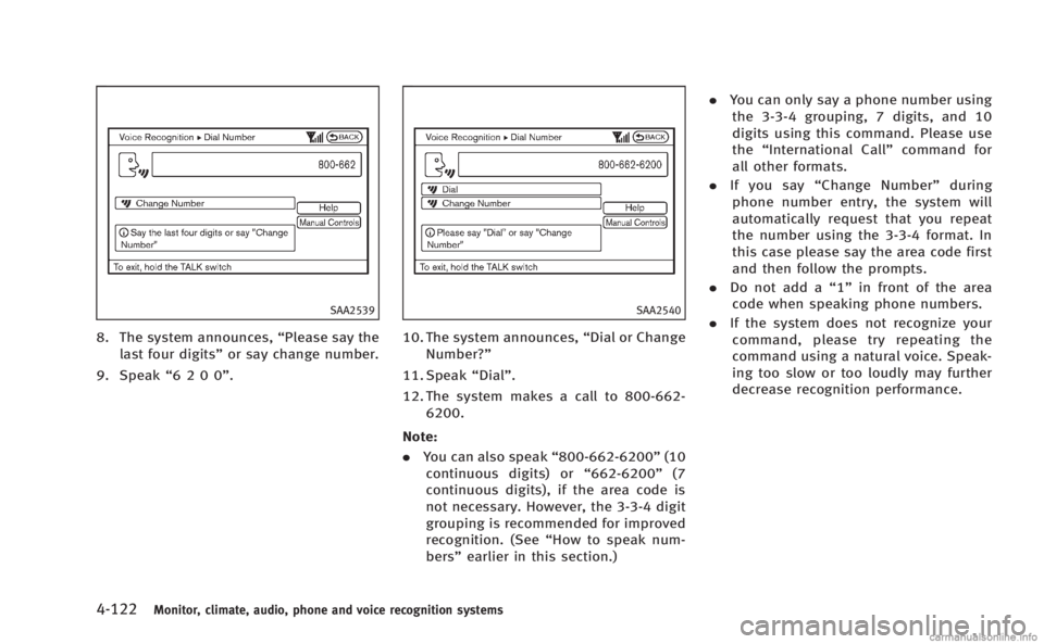 INFINITI M 2013 Owners Manual 4-122Monitor, climate, audio, phone and voice recognition systems
SAA2539
8. The system announces,“Please say the
last four digits” or say change number.
9. Speak “6200”.
SAA2540
10. The syste INFINITI M 2013 Owners Manual 4-122Monitor, climate, audio, phone and voice recognition systems
SAA2539
8. The system announces,“Please say the
last four digits” or say change number.
9. Speak “6200”.
SAA2540
10. The syste