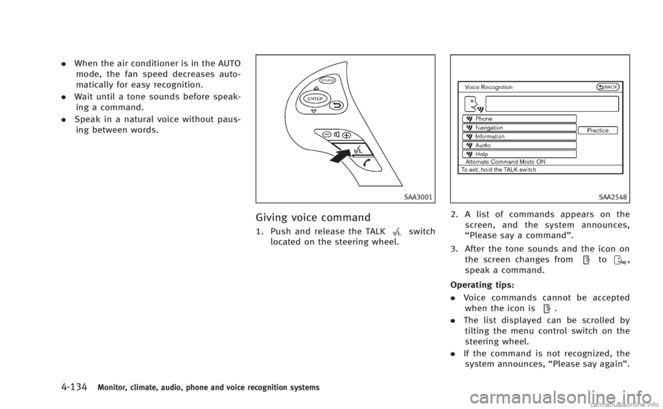 INFINITI M 2013  Owners Manual 4-134Monitor, climate, audio, phone and voice recognition systems
.When the air conditioner is in the AUTO
mode, the fan speed decreases auto-
matically for easy recognition.
. Wait until a tone sound