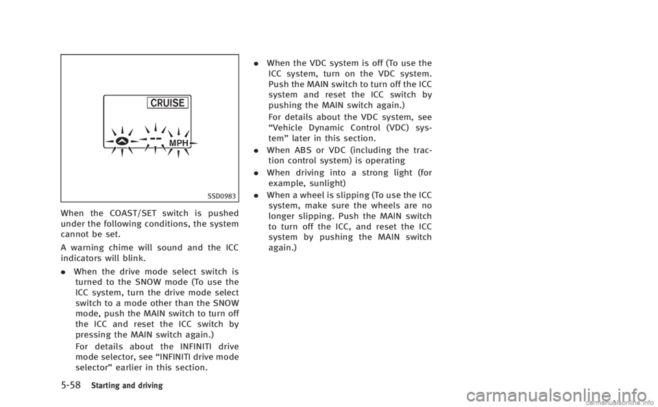 INFINITI M 2013 Owners Manual 5-58Starting and driving
SSD0983
When the COAST/SET switch is pushed
under the following conditions, the system
cannot be set.
A warning chime will sound and the ICC
indicators will blink.
.When the d INFINITI M 2013 Owners Manual 5-58Starting and driving
SSD0983
When the COAST/SET switch is pushed
under the following conditions, the system
cannot be set.
A warning chime will sound and the ICC
indicators will blink.
.When the d