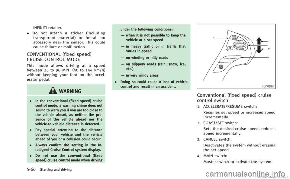 INFINITI M 2013 Owners Manual 5-66Starting and driving
INFINITI retailer.
. Do not attach a sticker (including
transparent material) or install an
accessory near the sensor. This could
cause failure or malfunction.
CONVENTIONAL (f INFINITI M 2013 Owners Manual 5-66Starting and driving
INFINITI retailer.
. Do not attach a sticker (including
transparent material) or install an
accessory near the sensor. This could
cause failure or malfunction.
CONVENTIONAL (f