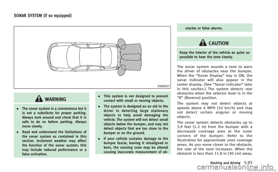 INFINITI M 2013 Owners Manual SSD0927
WARNING
.The sonar system is a convenience but it
is not a substitute for proper parking.
Always look around and check that it is
safe to do so before parking. Always
move slowly.
. Read and u INFINITI M 2013 Owners Manual SSD0927
WARNING
.The sonar system is a convenience but it
is not a substitute for proper parking.
Always look around and check that it is
safe to do so before parking. Always
move slowly.
. Read and u