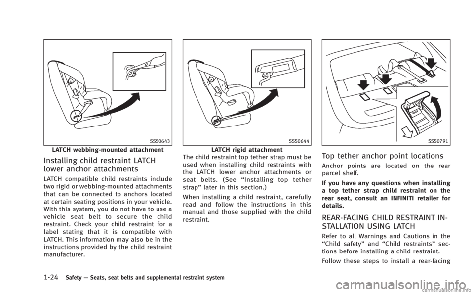 INFINITI M 2013 Service Manual 1-24Safety—Seats, seat belts and supplemental restraint system
SSS0643
LATCH webbing-mounted attachment
Installing child restraint LATCH
lower anchor attachments
LATCH compatible child restraints in