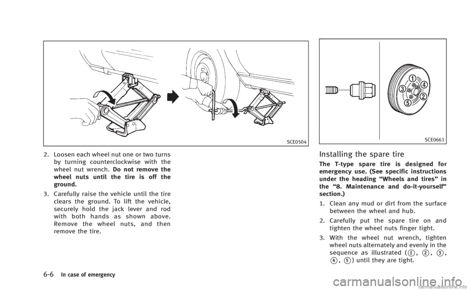 INFINITI M 2013 Owners Manual 6-6In case of emergency
SCE0504
2. Loosen each wheel nut one or two turnsby turning counterclockwise with the
wheel nut wrench. Do not remove the
wheel nuts until the tire is off the
ground.
3. Carefu INFINITI M 2013 Owners Manual 6-6In case of emergency
SCE0504
2. Loosen each wheel nut one or two turnsby turning counterclockwise with the
wheel nut wrench. Do not remove the
wheel nuts until the tire is off the
ground.
3. Carefu