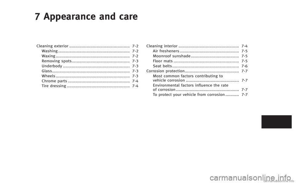 INFINITI M 2013  Owners Manual 7 Appearance and care
Cleaning exterior................................................. 7-2
Washing .......................................................... 7-2
Waxing .............................