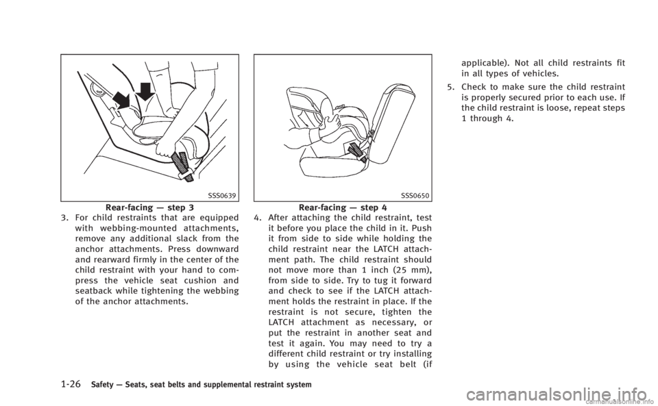 INFINITI M 2013 Service Manual 1-26Safety—Seats, seat belts and supplemental restraint system
SSS0639
Rear-facing —step 3
3. For child restraints that are equipped
with webbing-mounted attachments,
remove any additional slack f INFINITI M 2013 Service Manual 1-26Safety—Seats, seat belts and supplemental restraint system
SSS0639
Rear-facing —step 3
3. For child restraints that are equipped
with webbing-mounted attachments,
remove any additional slack f