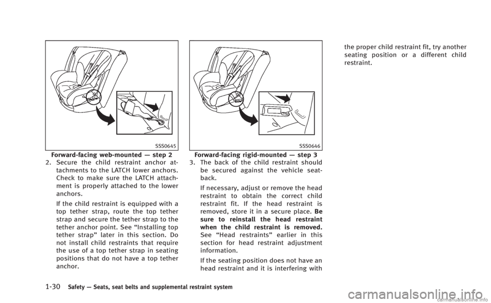 INFINITI M 2013 Service Manual 1-30Safety—Seats, seat belts and supplemental restraint system
SSS0645
Forward-facing web-mounted —step 2
2. Secure the child restraint anchor at-
tachments to the LATCH lower anchors.
Check to ma