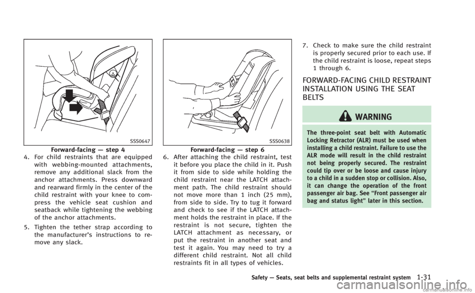 INFINITI M 2013 Service Manual SSS0647
Forward-facing—step 4
4. For child restraints that are equipped
with webbing-mounted attachments,
remove any additional slack from the
anchor attachments. Press downward
and rearward firmly 