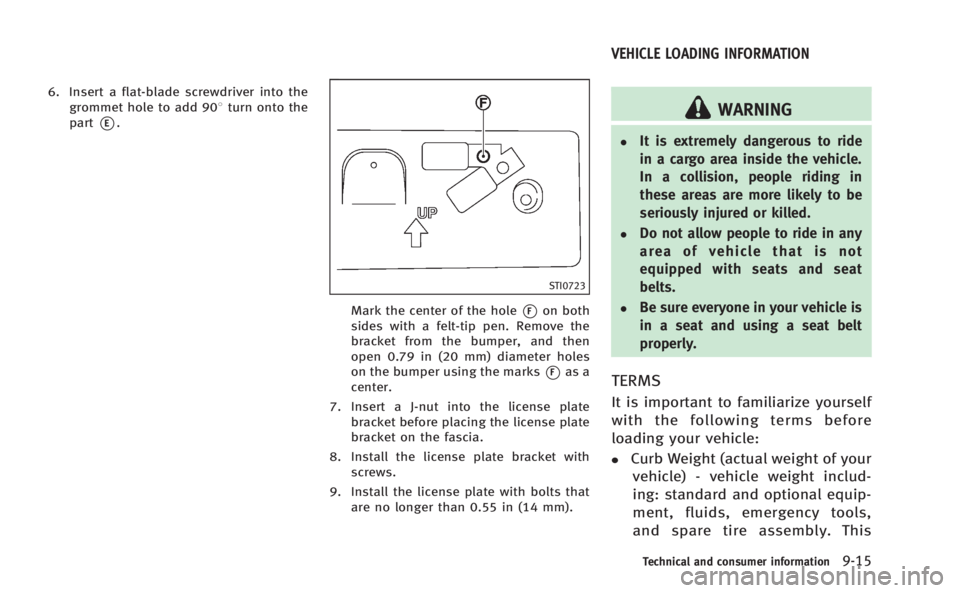 INFINITI M 2013 Owners Manual 6. Insert a flat-blade screwdriver into thegrommet hole to add 908 turn onto the
part
*E.
STI0723
Mark the center of the hole*Fon both
sides with a felt-tip pen. Remove the
bracket from the bumper, an INFINITI M 2013 Owners Manual 6. Insert a flat-blade screwdriver into thegrommet hole to add 908 turn onto the
part
*E.
STI0723
Mark the center of the hole*Fon both
sides with a felt-tip pen. Remove the
bracket from the bumper, an