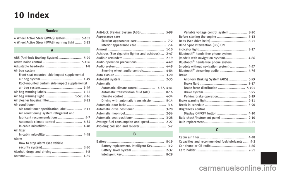 INFINITI M 2013  Owners Manual 10 Index
Number
4 Wheel Active Steer (4WAS) system ............... 5-103
4 Wheel Active Steer (4WAS) warning light ....... 2-13
A
ABS (Anti-lock Braking System) ......................... 5-99
Active n