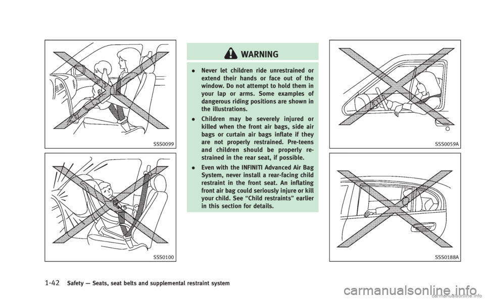 INFINITI M 2013 Repair Manual 1-42Safety—Seats, seat belts and supplemental restraint system
SSS0099
SSS0100
WARNING
. Never let children ride unrestrained or
extend their hands or face out of the
window. Do not attempt to hold INFINITI M 2013 Repair Manual 1-42Safety—Seats, seat belts and supplemental restraint system
SSS0099
SSS0100
WARNING
. Never let children ride unrestrained or
extend their hands or face out of the
window. Do not attempt to hold