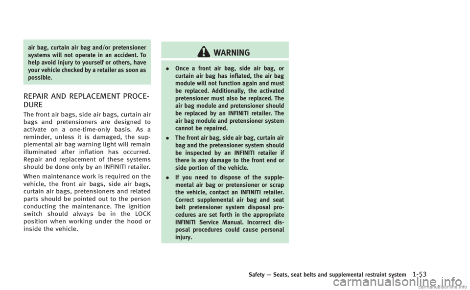 INFINITI M 2013 Manual PDF air bag, curtain air bag and/or pretensioner
systems will not operate in an accident. To
help avoid injury to yourself or others, have
your vehicle checked by a retailer as soon as
possible.
REPAIR AN