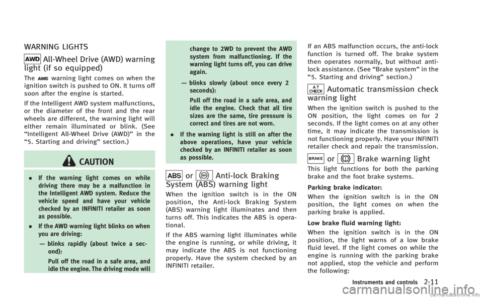 INFINITI M 2013  Owners Manual WARNING LIGHTS
All-Wheel Drive (AWD) warning
light (if so equipped)
Thewarning light comes on when the
ignition switch is pushed to ON. It turns off
soon after the engine is started.
If the Intelligen