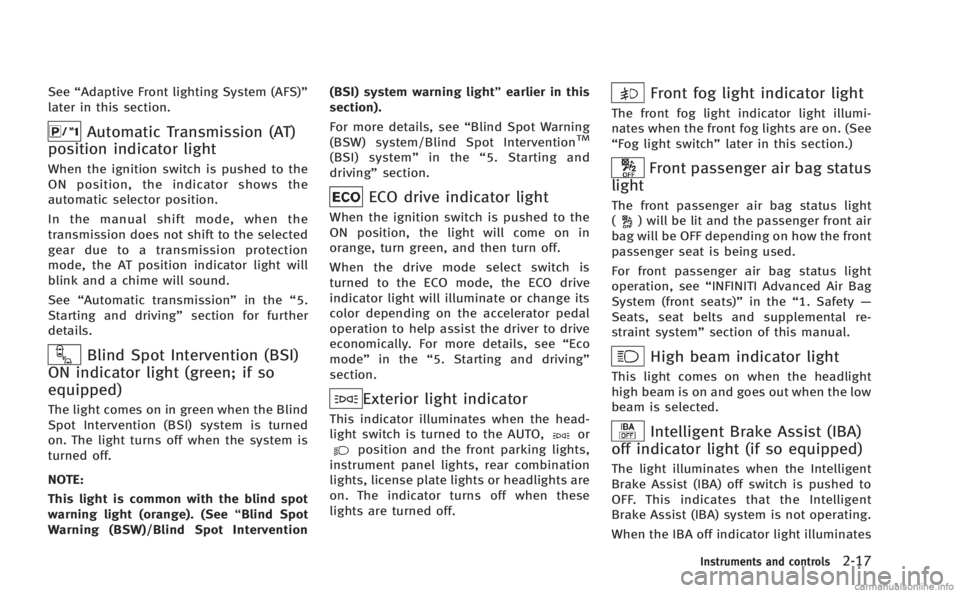 INFINITI M 2013  Owners Manual See“Adaptive Front lighting System (AFS)”
later in this section.
Automatic Transmission (AT)
position indicator light
When the ignition switch is pushed to the
ON position, the indicator shows the