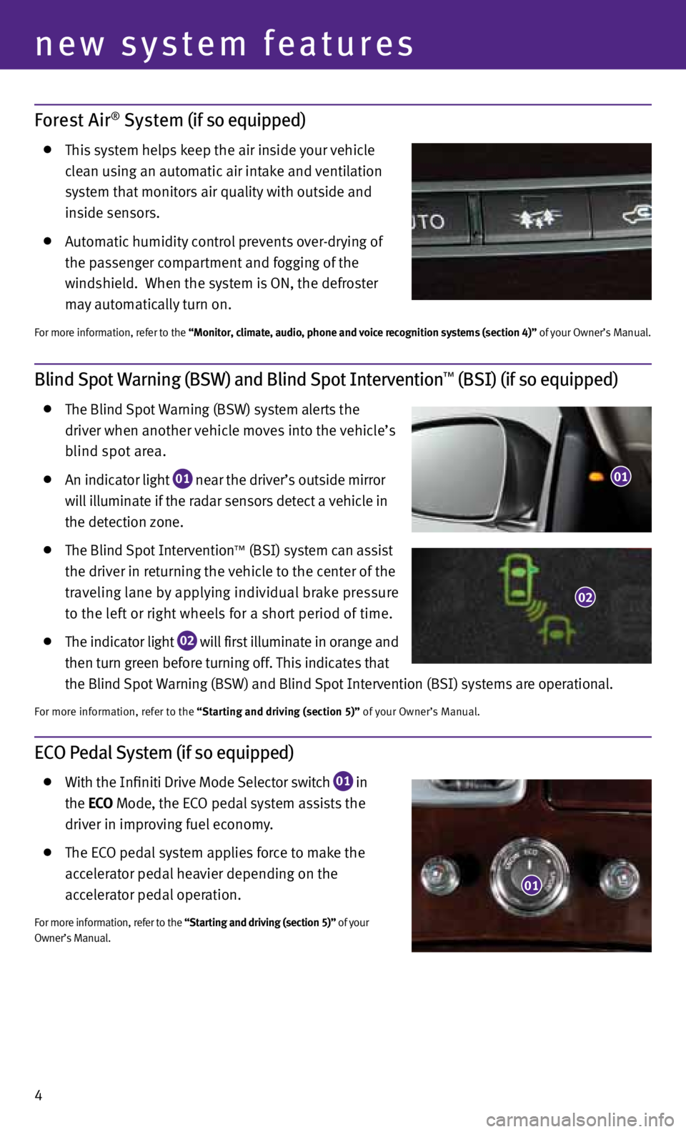 INFINITI M 2013  Quick Reference Guide 4
Forest Air® System (if so equipped)
  this system helps keep the air inside your vehicle 
    clean using an automatic air intake and ventilation 
    system that monitors air quality with outside 